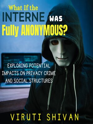 cover image of What If the Internet Was Fully Anonymous?